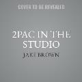 2pac in the Studio: The Stories Behind the Greatest Hits