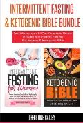 Intermittent Fasting & Ketogenic Bible Bundle: Two Manuscripts In One Complete Guide: Includes Intermittent Fasting For Women & Ketogenic Bible