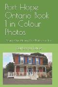 Port Hope Ontario Book 1 in Colour Photos: Saving Our History One Photo at a Time