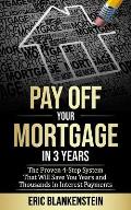Pay Off Your Mortgage in 3 Years: The 4-Step System That Will Save You Years and Thousands in Interest Payments