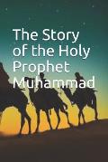 The Story of the Holy Prophet Muhammad