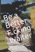 Be a Better F.cking Waiter: A Simple Guide to Waiting F.cking Tables