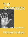 The Oppressor: Light that is darkness