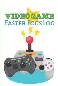 Video Game Easter Eggs Log: Track the Hidden Interactions, Cut Scenes, and Unlockable Content in Video Games