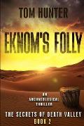 Eknom's Folly: An Archaeological Thriller: The Secrets of Death Valley, Book 2