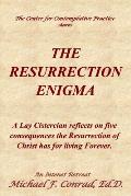 The Resurrection Enigma: A Lay Cistercian reflects on five consequences the Resurrection of Christ has for living Forever.