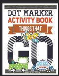 Dot Marker Activity Book Things That Go Toddler Activity Book: Paint Daubers Activity Book Dot Marker Workbook Dot Art Marker Book
