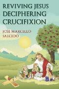 Reviving Jesus: Deciphering Crucifixion