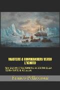 Masters & Commanders Verso l'Ignoto: NAVIGAZIONI STRAORDINARIE AI CONFINI DELLA TERRA PARTE II: XIX secolo