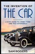 The Invention of the Car: A Kids Guide to Henry Ford and the Automobile