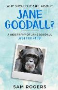 Why Should I Care About Jane Goodall?: A Biography of Jane Goodall Just For Kids!