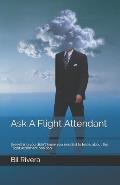 Ask A Flight Attendant: Everything you didn't know you needed to know about the Flight Attendant position.