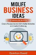 Midlife Business Ideas: Create Passvie Income with Niche Websites and Kindle Publishing