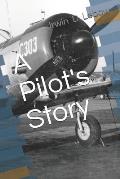 A Pilot's Story: Selections from the diary of a fighter pilot's 93 missions in the European Theater in World War II