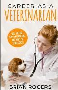 Career As A Veterinarian: What They Do, How to Become One, and What the Future Holds!