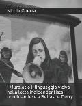 I Murales e il linguaggio visivo nella lotta indipendentista nordirlandese a Belfast e Derry