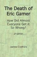 The Death of Eric Garner: How Did Almost Everyone Get it So Wrong? 2nd Edition