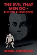 The Evil that Men Do - The Evil I Have Done