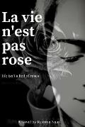La vie n'est pas rose: Life isn't a bed of roses