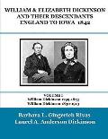 WILLIAM & ELIZABETH DICKINSON AND THEIR DESCENDANTS ENGLAND to IOWA - 1842: VOLUME I William Dickinson 1799-1873 William Dickinson 1830-1913