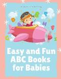 Easy and Fun ABC Books for Babies: My Alphabet Learning Book for Toddlers, Kids from Preschool to First Grade to recognize English letters with cute p