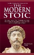 The Modern Stoic: Understand Ancient Stoic Philosophy and Learn Practical Ways To Develop Perseverance, Resilience & Calm in Today's Com