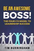 Be An Awesome Boss!: The Four C's Model to Leadership Success
