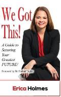 We Got This!: A Guide to Securing Your Greatest Future