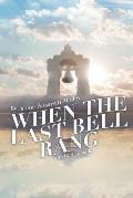 When The Last Bell Rang: A Story of Tragedy, Struggle, Faith, Love and most of all Hope