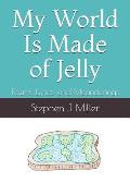 My World Is Made of Jelly: Poems, Lyrics, and Meanderings