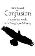 Confusion: A Surrealistic Novella on the Struggle for Autonomy