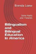 Bilingualism and Bilingual Education In America: Some Facts and Theories