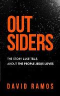 Outsiders: The Story Luke Tells About The People Jesus Loves