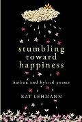 Stumbling Toward Happiness: Haibun and Hybrid Poems
