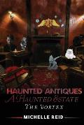 Haunted Antiques A Haunted Estate The Vortex: Based On True Events
