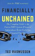 Financially Unchained: The Complete Guide to the Proven FIRE System (Financial Independence Retire Early) for Financial Freedom
