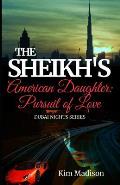 The Sheikh's American Daughter - Pursuit of Love: Sheikh's Romance, Royal Billionaire Romance Novel