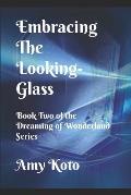 Embracing the Looking-Glass