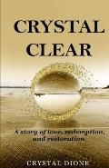 Crystal Clear: A true story of love, redemption, and restoration