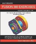 Autodesk Fusion 360 Exercises: 200 Practice Drawings For FUSION 360 and Other Feature-Based Modeling Software