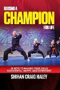 Raising a Champion for Life: 10 Keys to Make Your Child Successful, Happy, and Confident