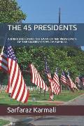 The 45 Presidents: A Brief Look Into the Lives of the Presidents of the United States of America