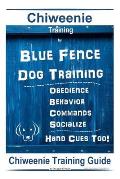 Chiweenie Training By Blue Fence Dog Training Obedience - Behavior Commands - Socialize Hand Cues Too!: Chiweenie Training Guide