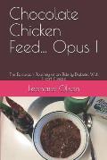Chocolate Chicken Feed... Opus I: The Epicurean Journey of an Elderly Diabetic With Heart Disease