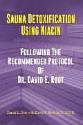 Sauna Detoxification Using Niacin: Following The Recommended Protocol Of Dr. David E. Root