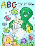 ABC Activity Book: Color by Letter, Tracing, Matching, Dot Marker, Phonics, Sudoku: Alphabet Activity Book for Toddlers, Preschool and Ki
