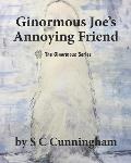 Ginormous Joe's Annoying Friend