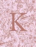 K: Monogram Initial Notebook For Women And Girls-Pink And Brown Floral-120 Pages 8.5 x 11