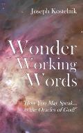 Wonder Working Words: How You May Speak as the Oracles of God!