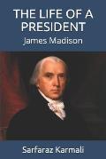 The Life of a President: James Madison